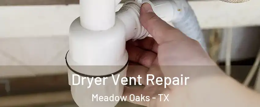 Dryer Vent Repair Meadow Oaks - TX