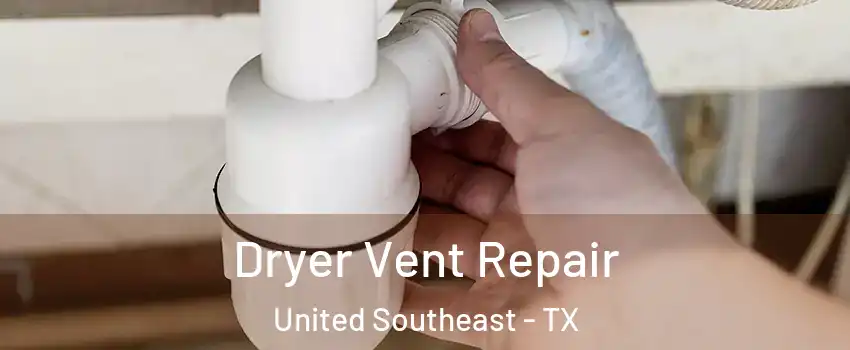 Dryer Vent Repair United Southeast - TX