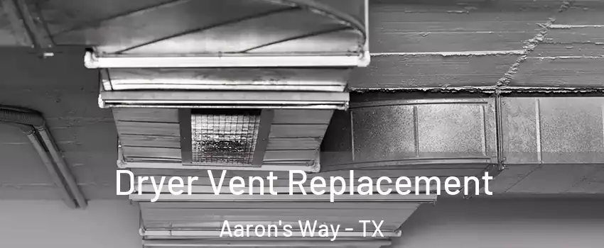 Dryer Vent Replacement Aaron's Way - TX