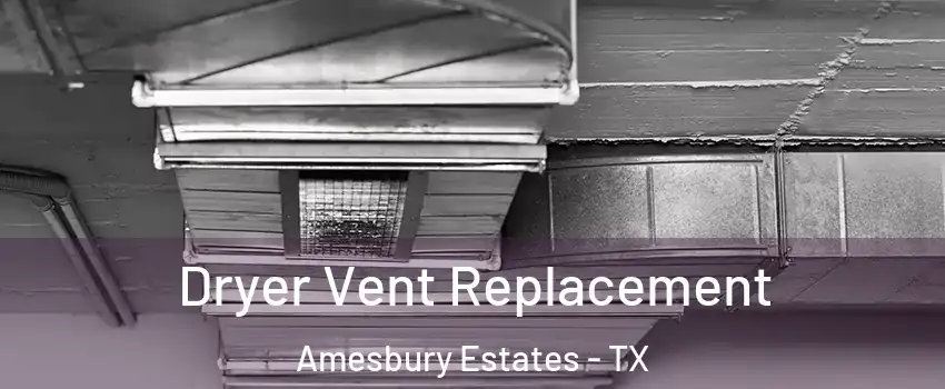 Dryer Vent Replacement Amesbury Estates - TX