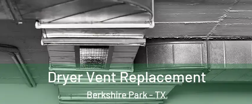 Dryer Vent Replacement Berkshire Park - TX