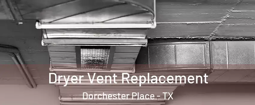 Dryer Vent Replacement Dorchester Place - TX
