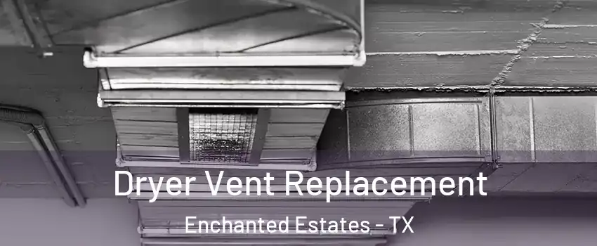 Dryer Vent Replacement Enchanted Estates - TX