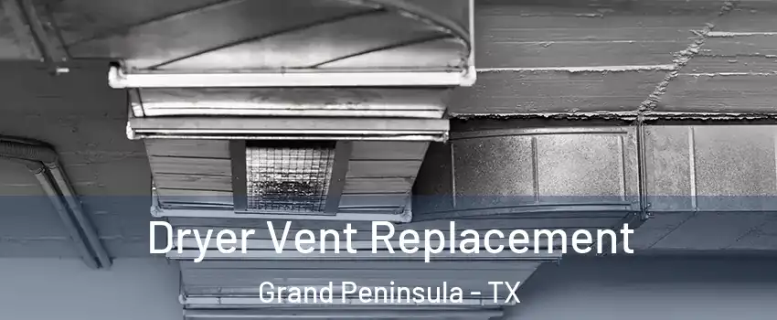 Dryer Vent Replacement Grand Peninsula - TX