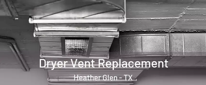 Dryer Vent Replacement Heather Glen - TX