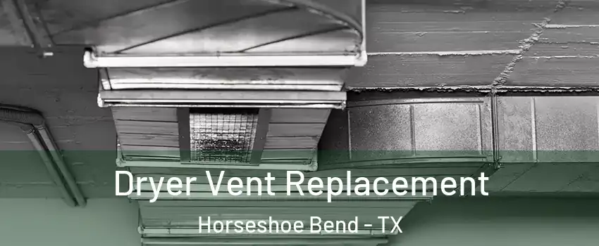 Dryer Vent Replacement Horseshoe Bend - TX