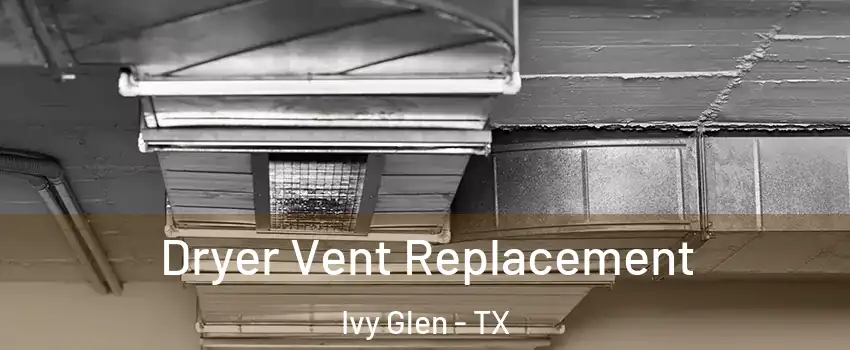 Dryer Vent Replacement Ivy Glen - TX