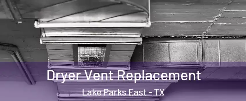 Dryer Vent Replacement Lake Parks East - TX