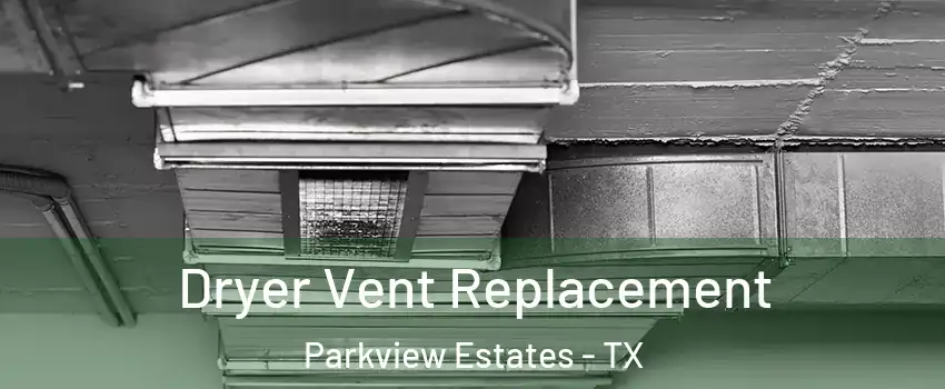 Dryer Vent Replacement Parkview Estates - TX