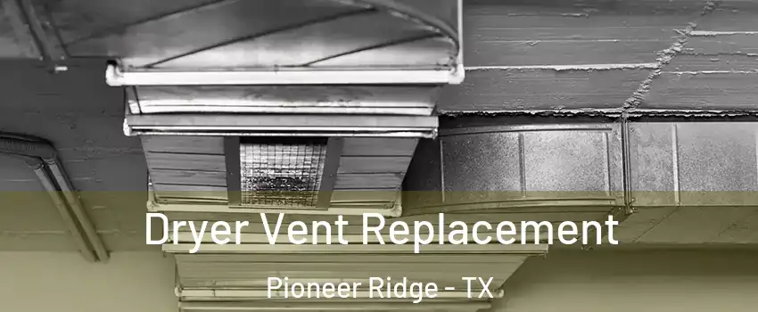 Dryer Vent Replacement Pioneer Ridge - TX