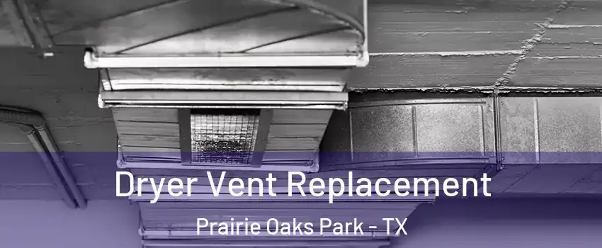 Dryer Vent Replacement Prairie Oaks Park - TX