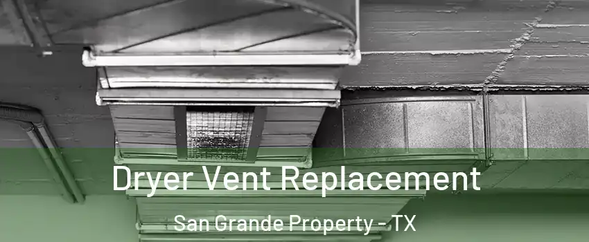 Dryer Vent Replacement San Grande Property - TX