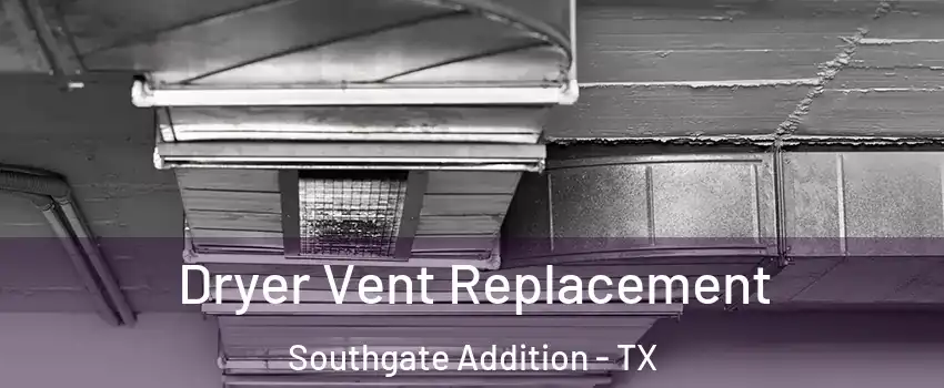 Dryer Vent Replacement Southgate Addition - TX