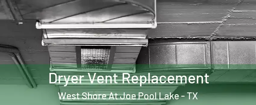 Dryer Vent Replacement West Shore At Joe Pool Lake - TX