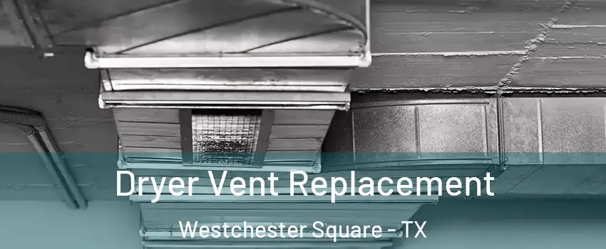 Dryer Vent Replacement Westchester Square - TX