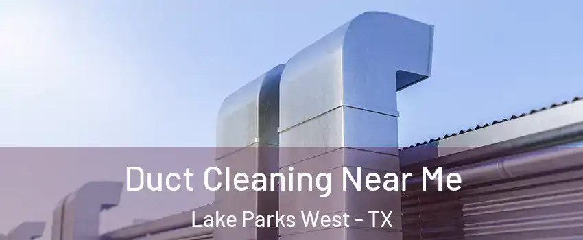 Duct Cleaning Near Me Lake Parks West - TX