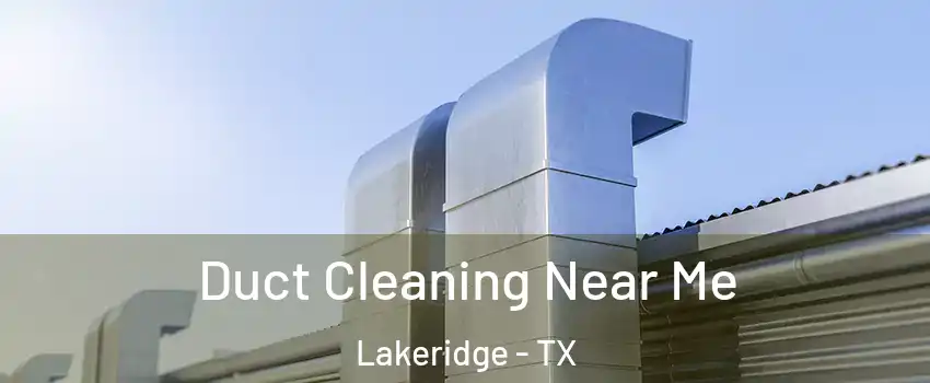 Duct Cleaning Near Me Lakeridge - TX
