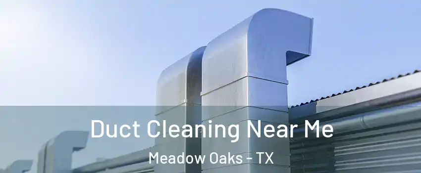 Duct Cleaning Near Me Meadow Oaks - TX