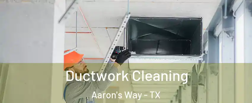 Ductwork Cleaning Aaron's Way - TX