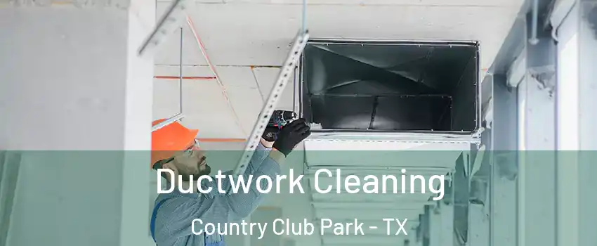 Ductwork Cleaning Country Club Park - TX