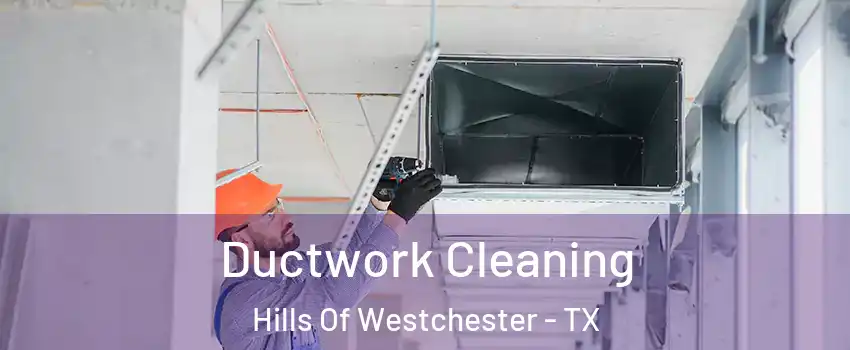 Ductwork Cleaning Hills Of Westchester - TX