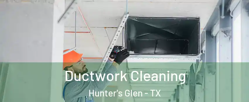 Ductwork Cleaning Hunter's Glen - TX