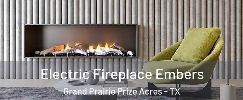 Electric Fireplace Embers Grand Prairie Prize Acres - TX