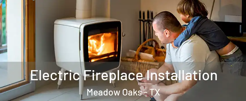Electric Fireplace Installation Meadow Oaks - TX