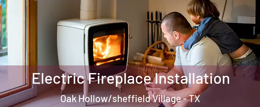 Electric Fireplace Installation Oak Hollow/sheffield Village - TX