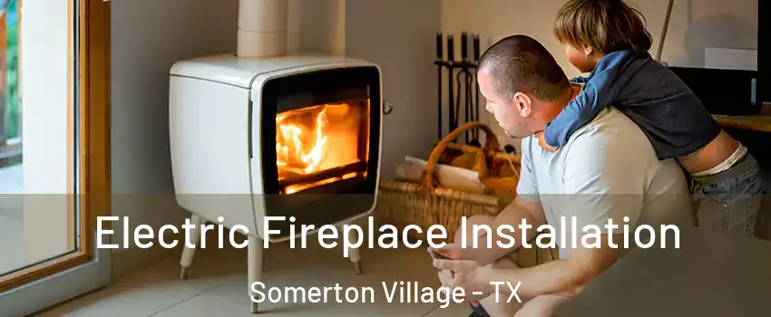 Electric Fireplace Installation Somerton Village - TX