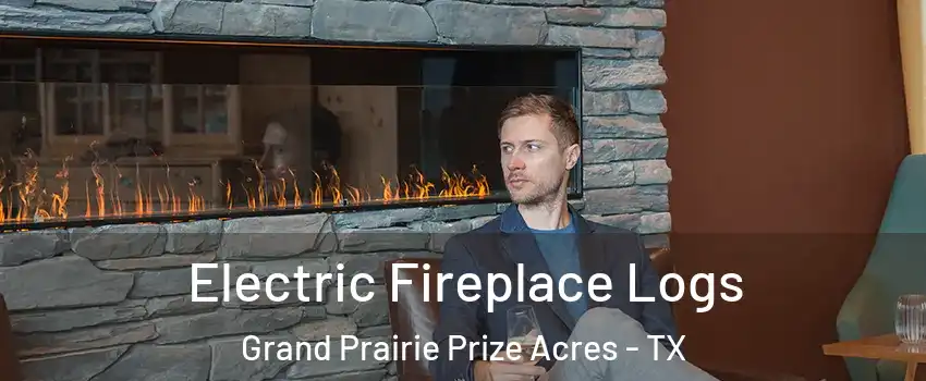 Electric Fireplace Logs Grand Prairie Prize Acres - TX