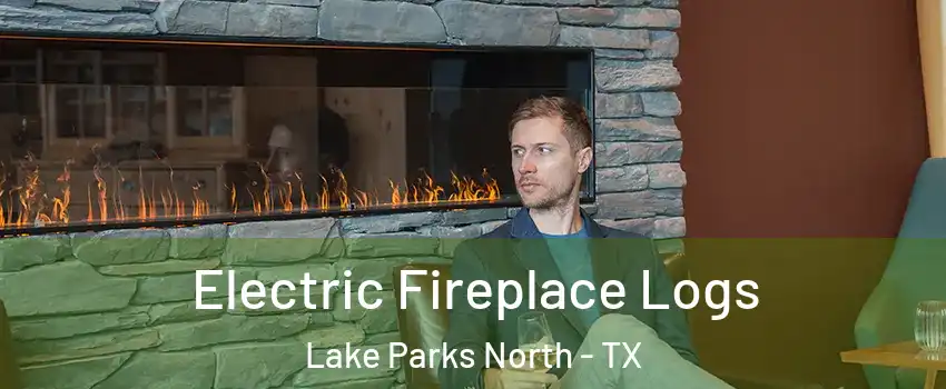 Electric Fireplace Logs Lake Parks North - TX