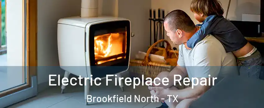 Electric Fireplace Repair Brookfield North - TX