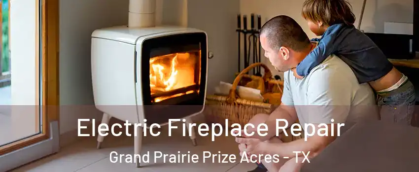 Electric Fireplace Repair Grand Prairie Prize Acres - TX
