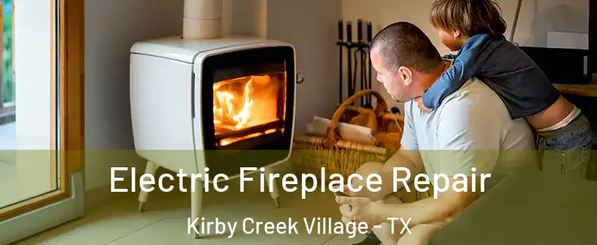 Electric Fireplace Repair Kirby Creek Village - TX