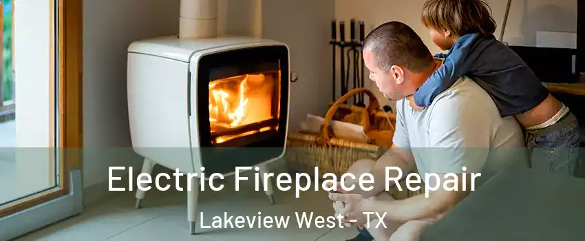Electric Fireplace Repair Lakeview West - TX