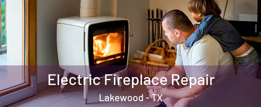 Electric Fireplace Repair Lakewood - TX
