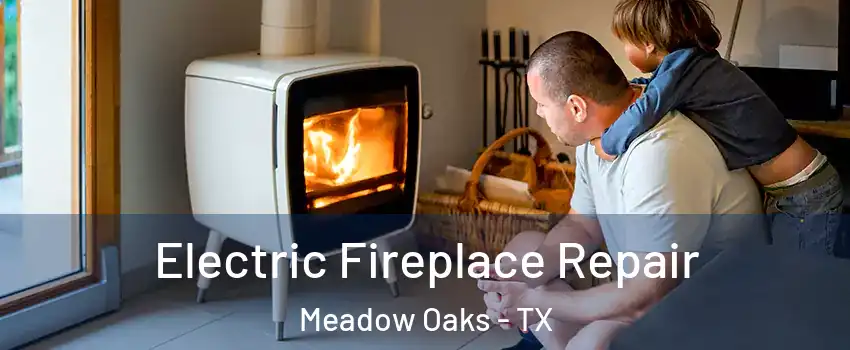 Electric Fireplace Repair Meadow Oaks - TX