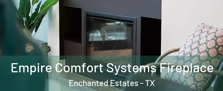 Empire Comfort Systems Fireplace Enchanted Estates - TX