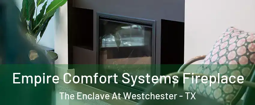 Empire Comfort Systems Fireplace The Enclave At Westchester - TX