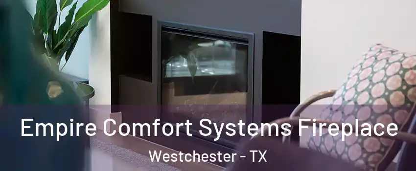 Empire Comfort Systems Fireplace Westchester - TX