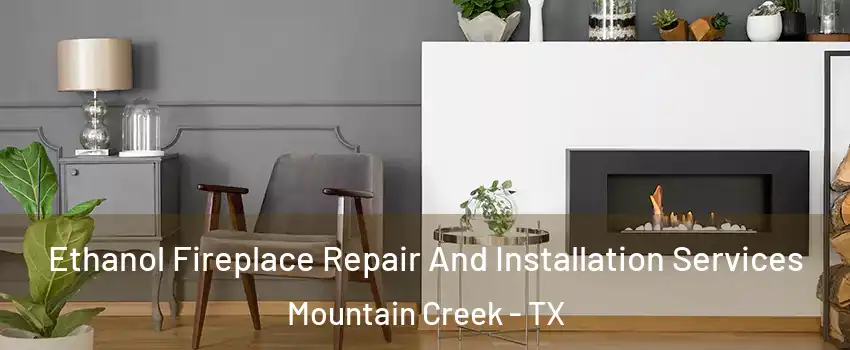 Ethanol Fireplace Repair And Installation Services Mountain Creek - TX