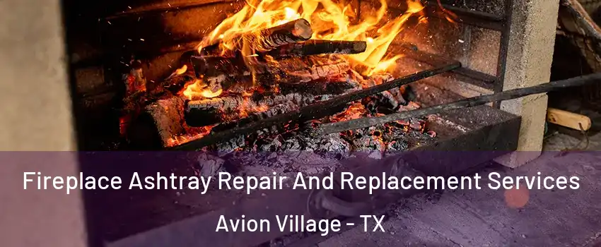 Fireplace Ashtray Repair And Replacement Services Avion Village - TX