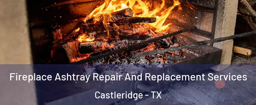 Fireplace Ashtray Repair And Replacement Services Castleridge - TX