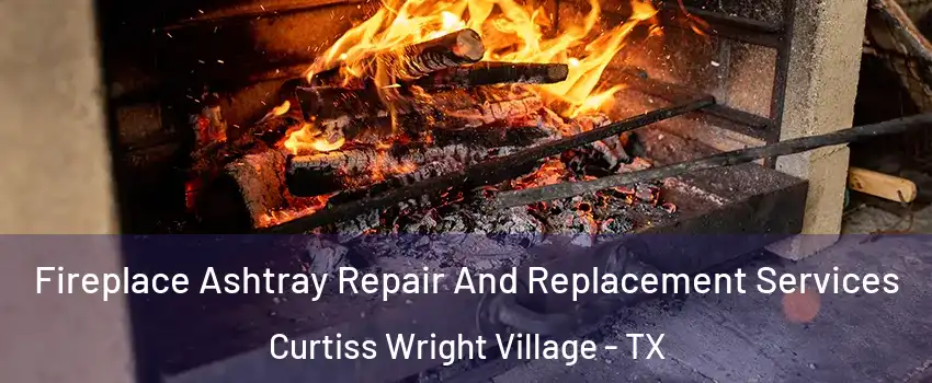 Fireplace Ashtray Repair And Replacement Services Curtiss Wright Village - TX