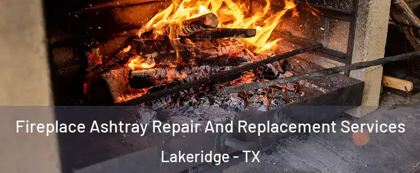 Fireplace Ashtray Repair And Replacement Services Lakeridge - TX