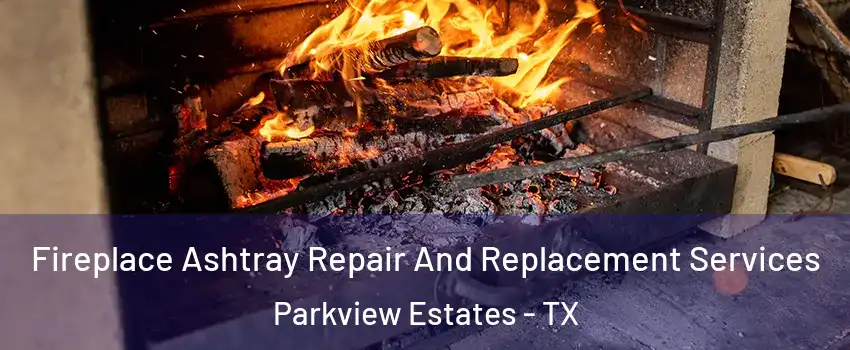 Fireplace Ashtray Repair And Replacement Services Parkview Estates - TX