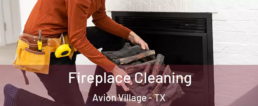 Fireplace Cleaning Avion Village - TX