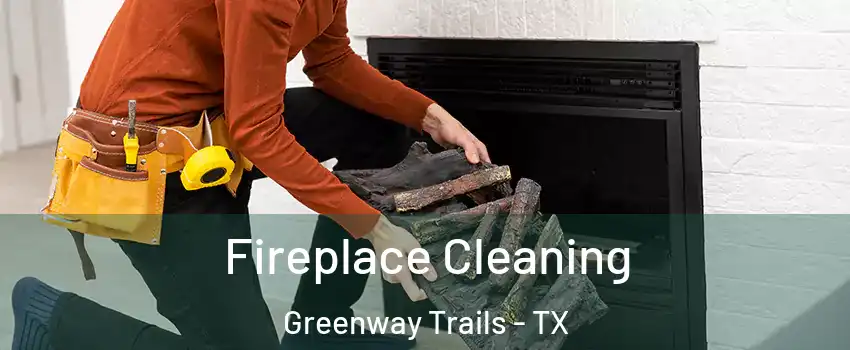 Fireplace Cleaning Greenway Trails - TX