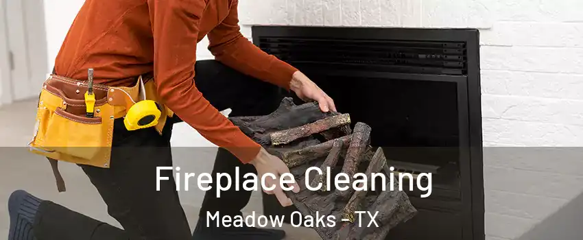 Fireplace Cleaning Meadow Oaks - TX